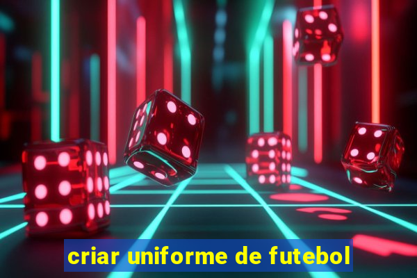 criar uniforme de futebol